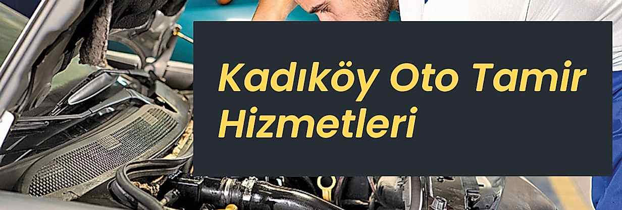 Kadıköy Oto Tamir Hizmetimiz